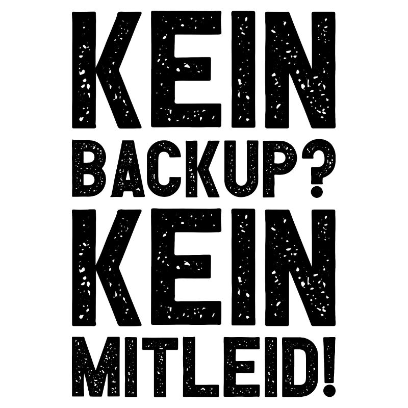 Kein Backup Kein Mitleid Witziges IT Informatiker