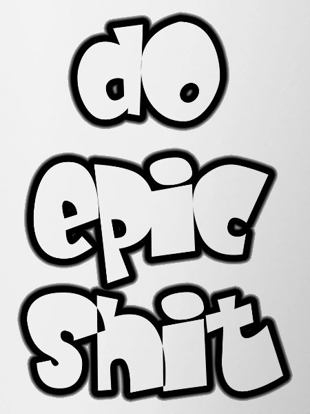 Do epic shit