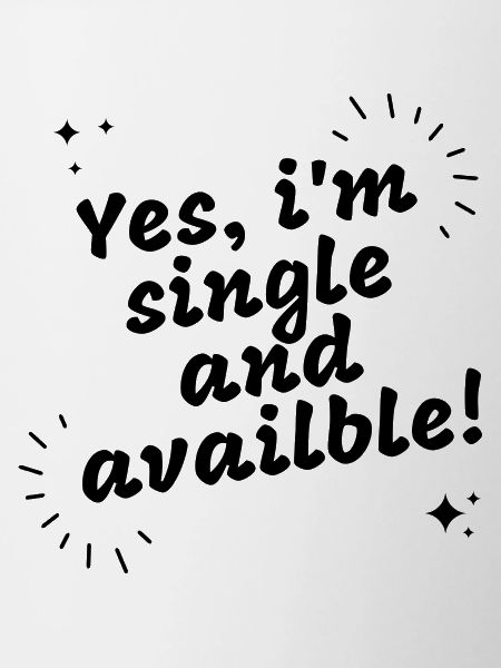 Yes Im single and available