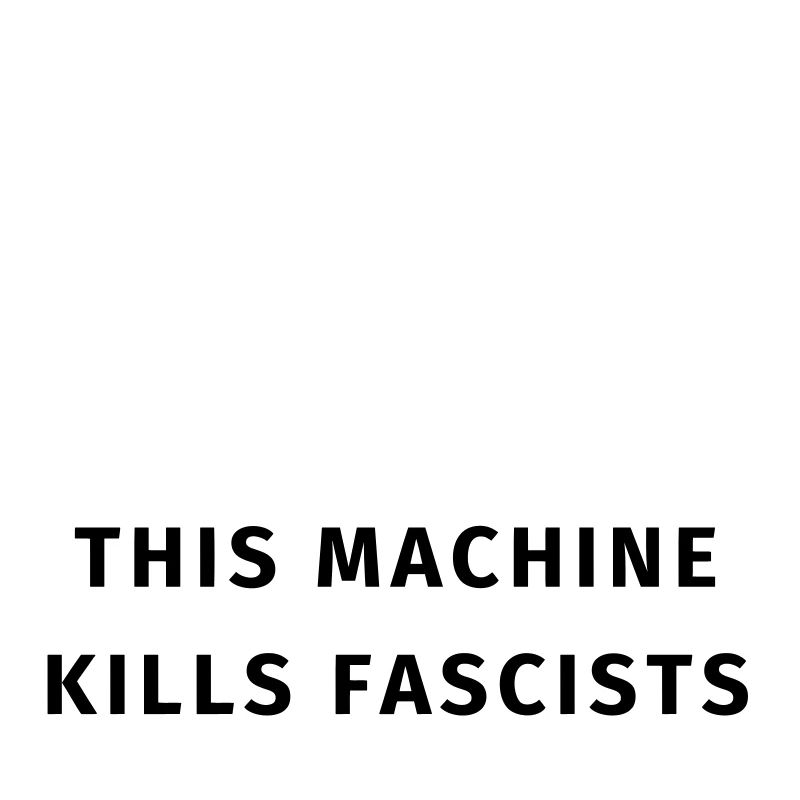 This machine kills fascists