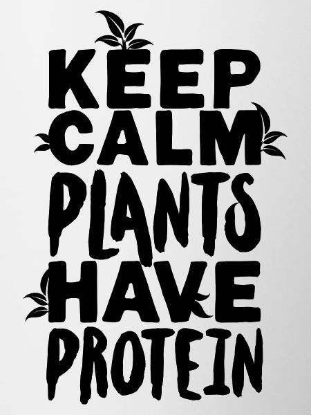 Keep calm plants have protein