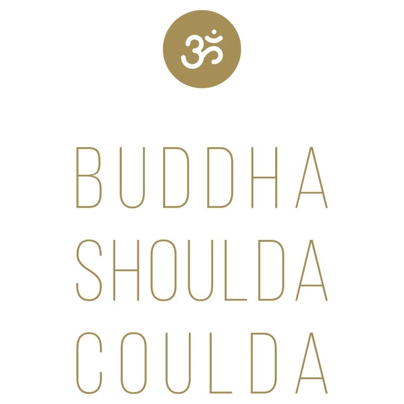 buddha shoulda coulda