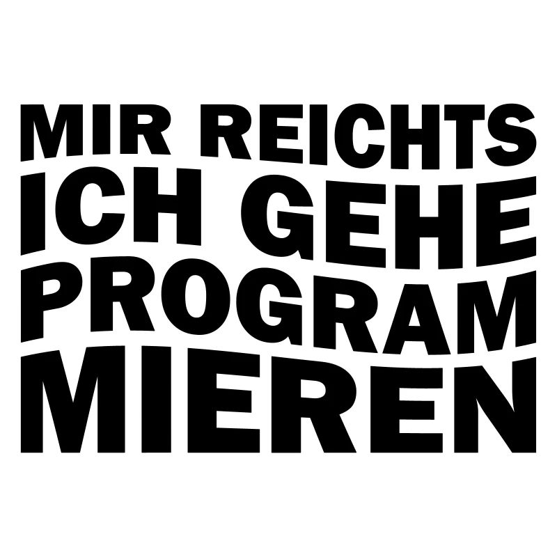 Mir reichts ich gehe programmieren