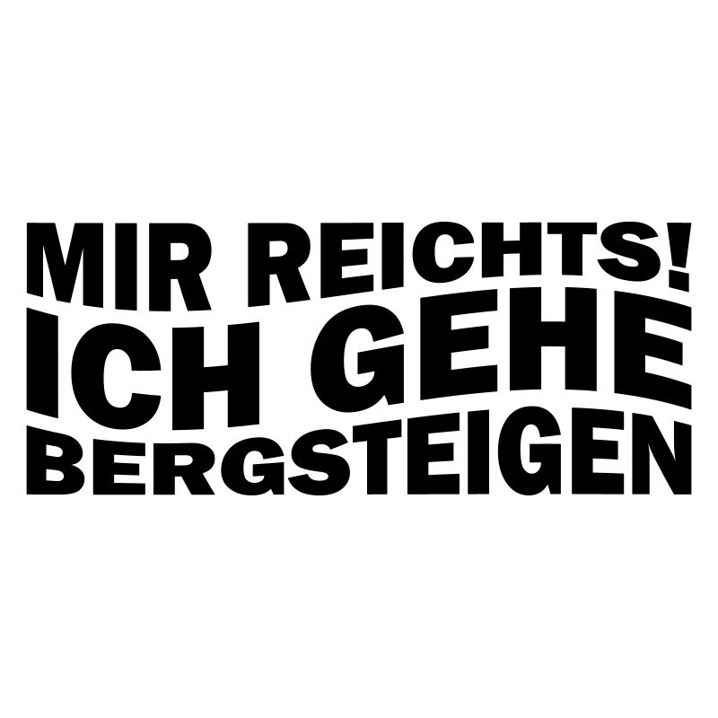 Mir reichts! Ich gehe Bergsteigen