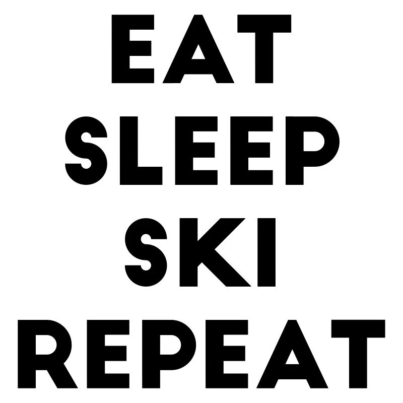 Eat sleep ski repeat ski skieur sort