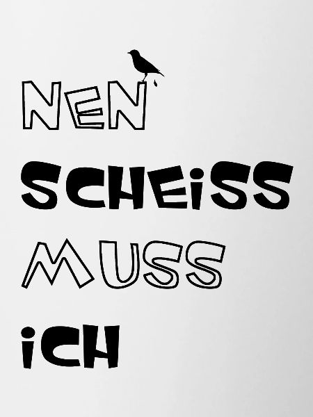 Nen scheiss muss ich