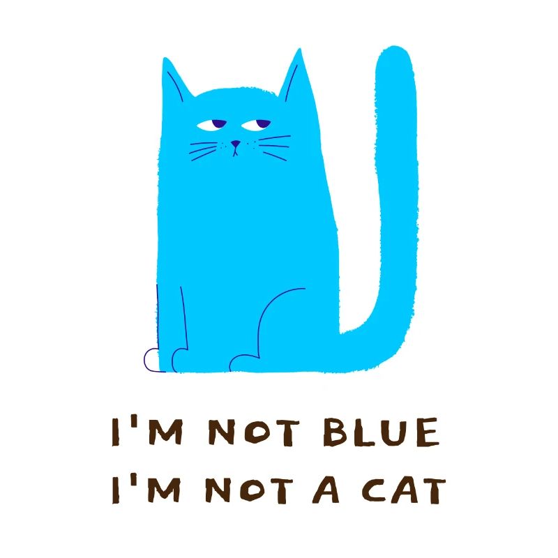 Ich bin nicht blau Ich bin keine Katze - blaue Katze