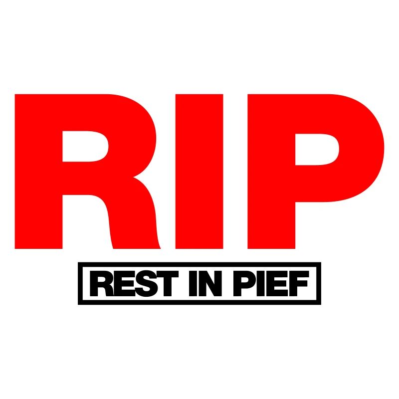 REST IN PIEF (R.I.P.)