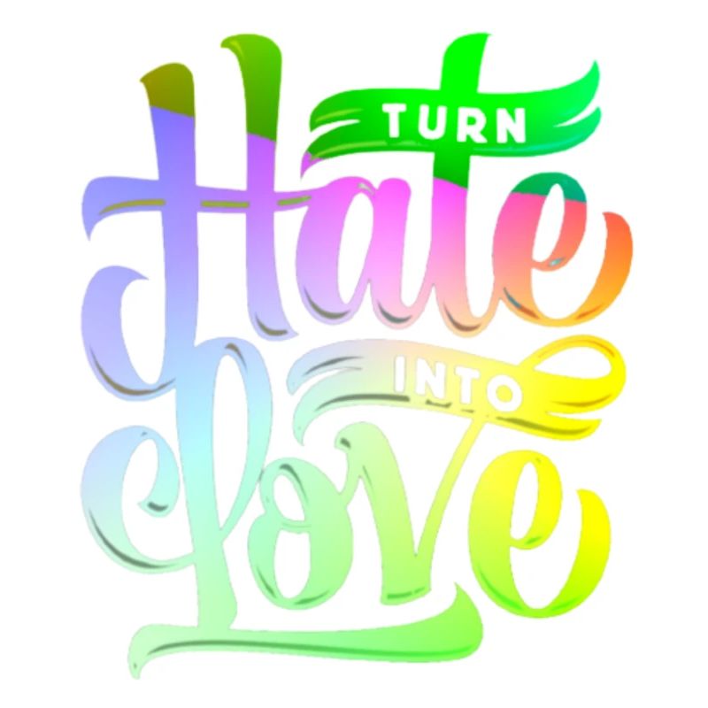 Turn hate into love