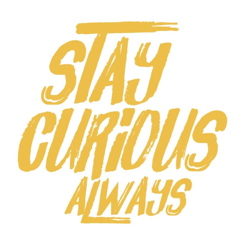 Stay curious always