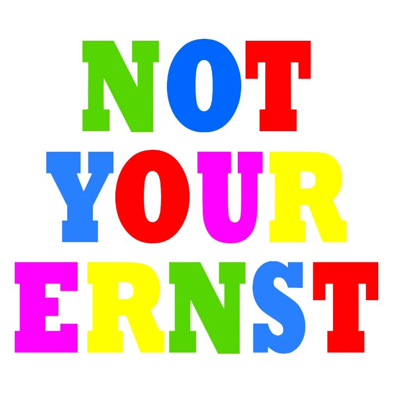 Not your ernst