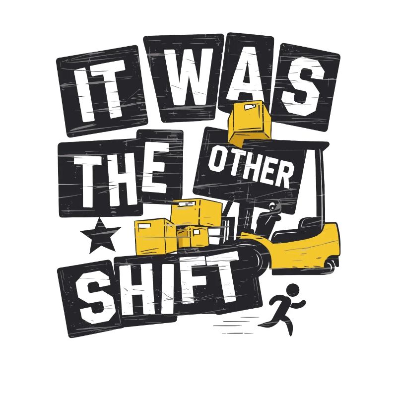 It was the other shift Gabelstapler