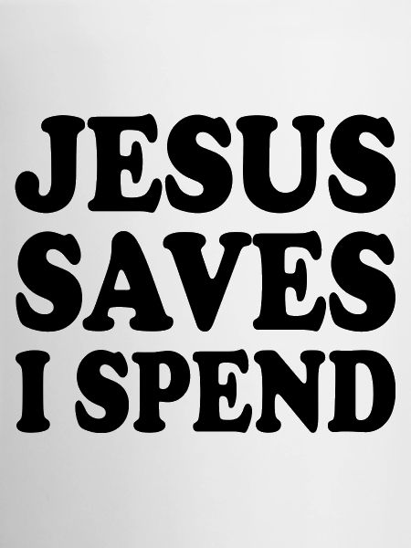 jesus saves i spend