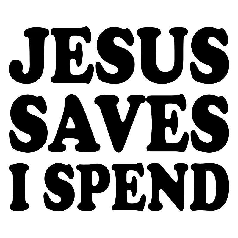 jesus saves i spend