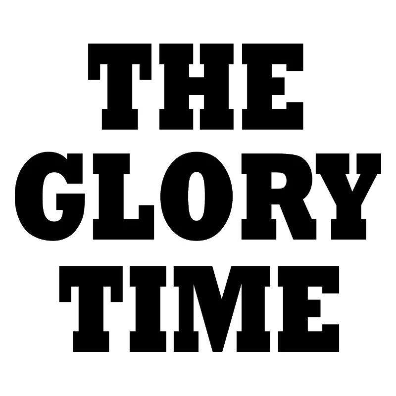 The glory time