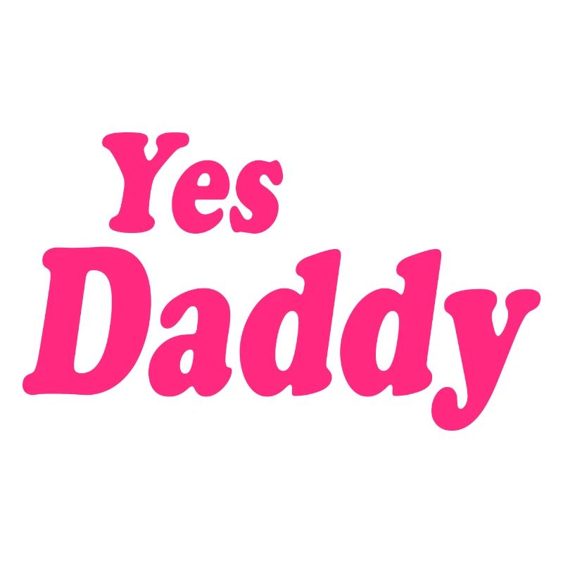 Yes daddy