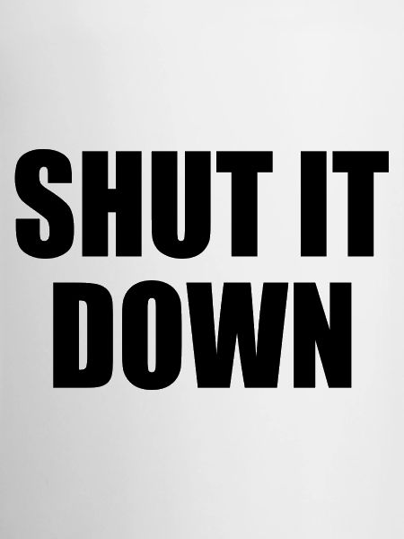Shut it down