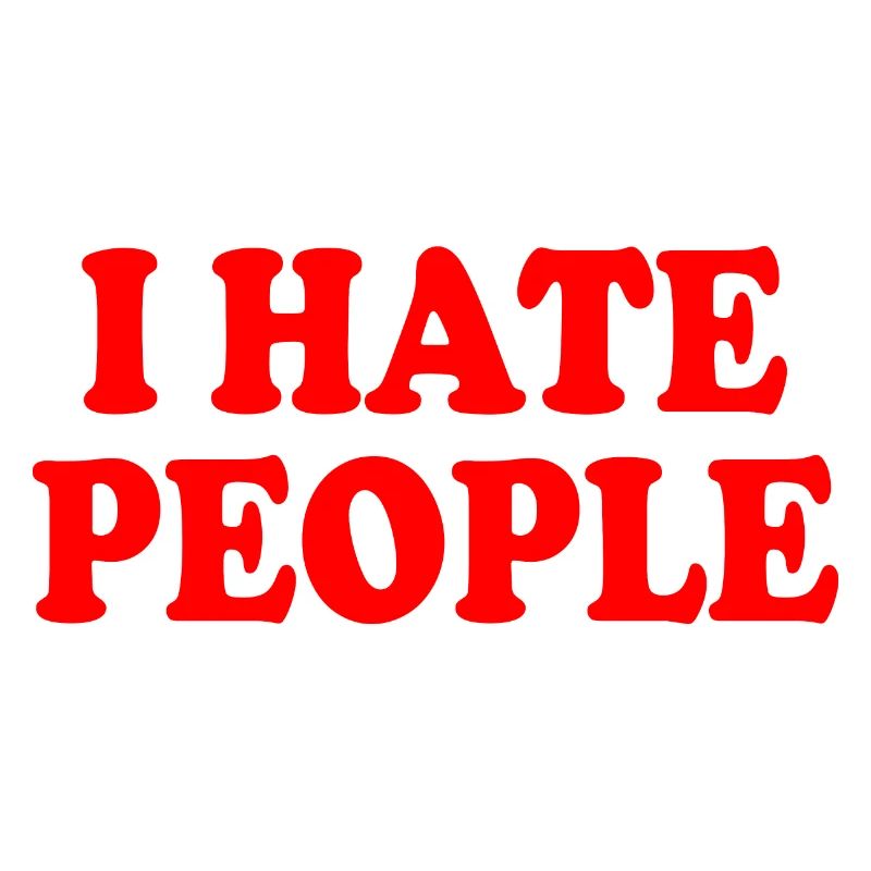 I hate people