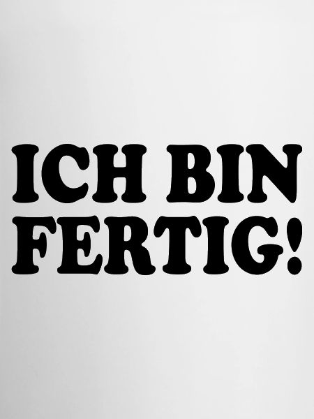 Ich bin fertig