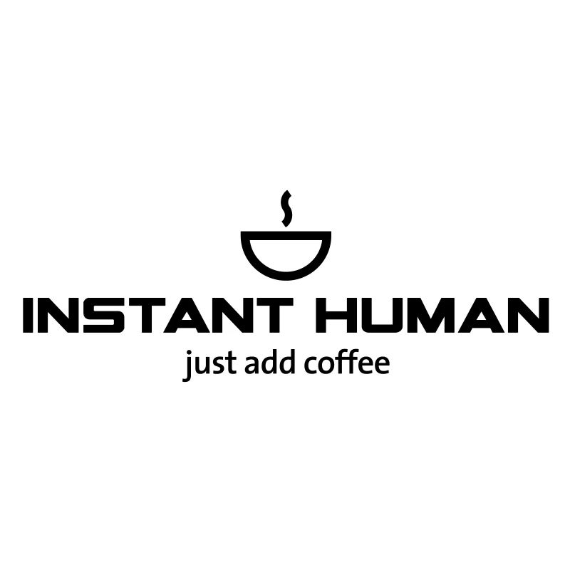 Instant Human - just add coffee