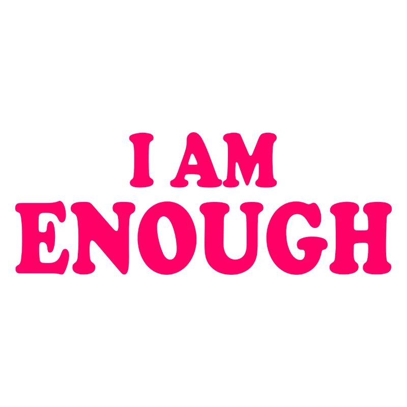 I am enough