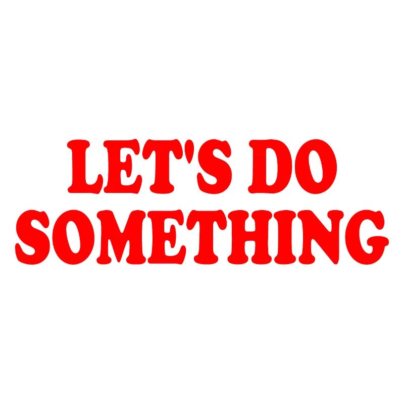 lets do something