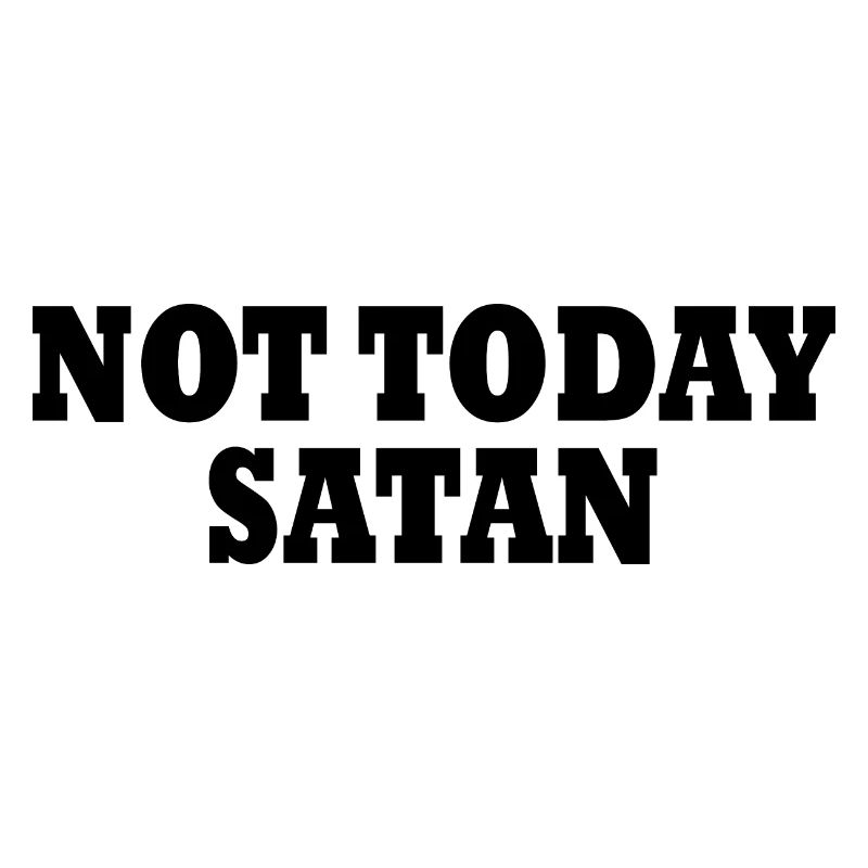 Not today satan