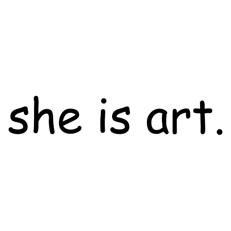 She is art