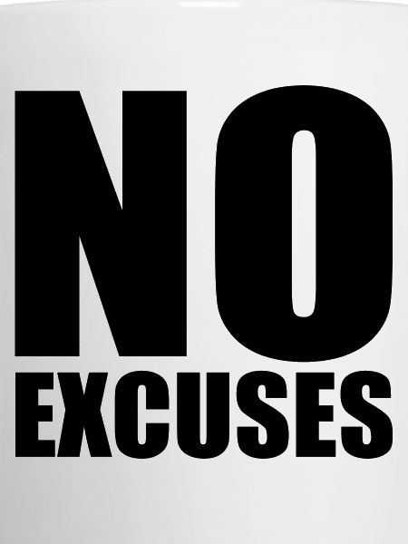 No excuses
