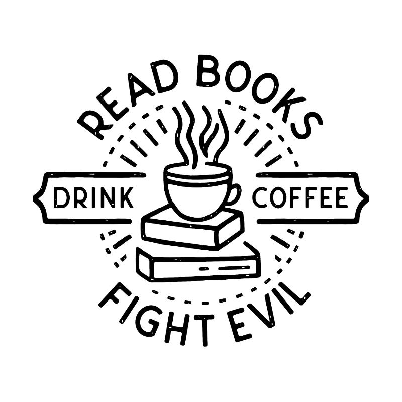 Read books drink coffee fight evil