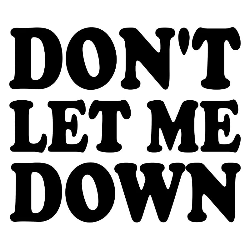 Don't let me down