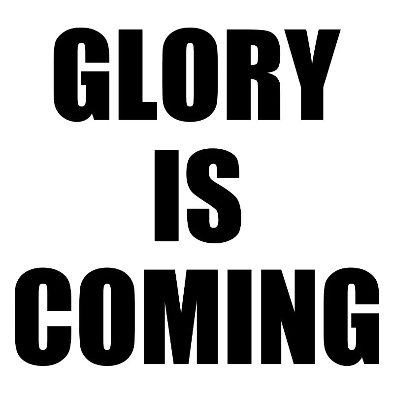 Glory is coming