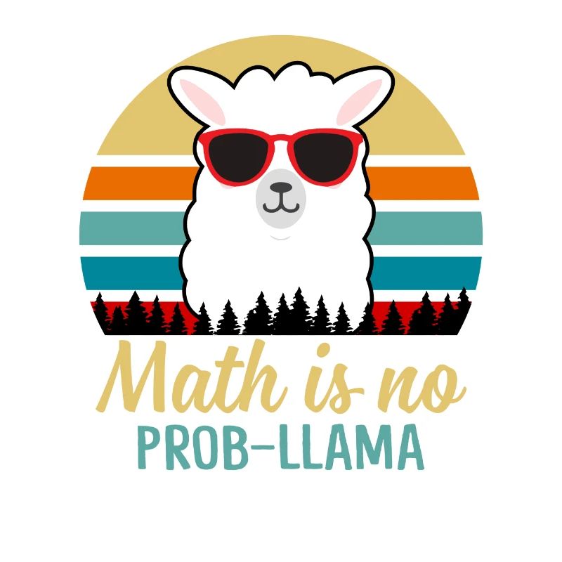 Math Is No Prob-llama Funny Sarcasm Math Lover