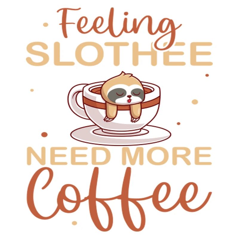 Feeling Slothee Need More Coffee
