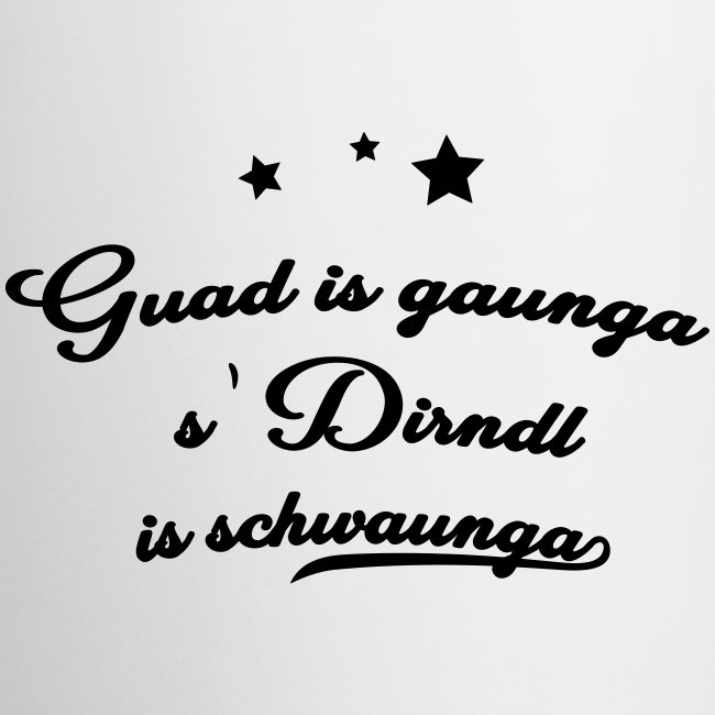 Guad is gaunga s'Dirndl is schwaunga - Tasse