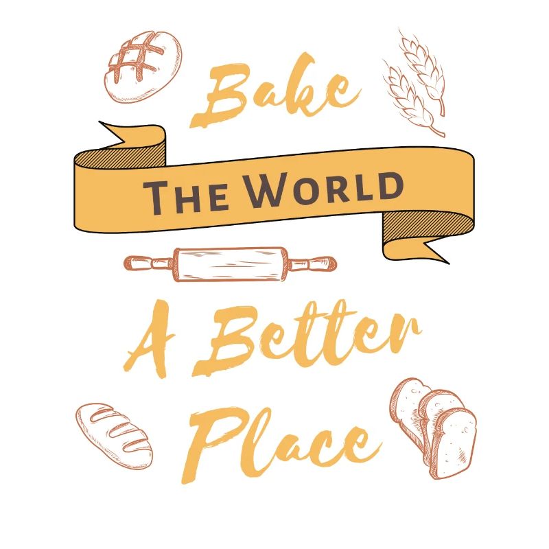 Bake The World A Better Place Cool Baking Lover