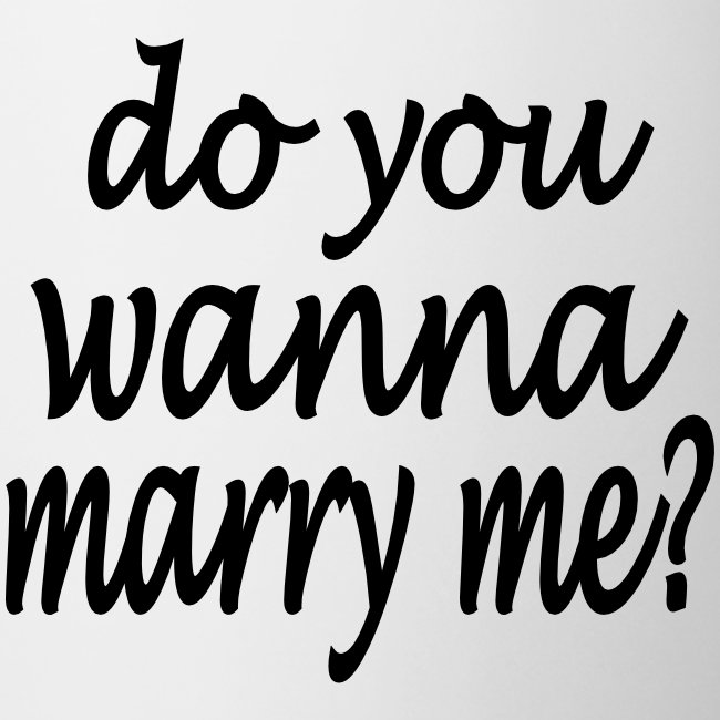 do you wanna marry me