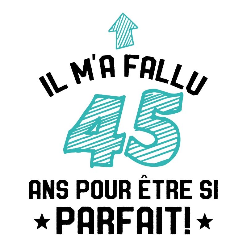 Il M'a Fallu 45 Ans Pour Etre Si Parfait