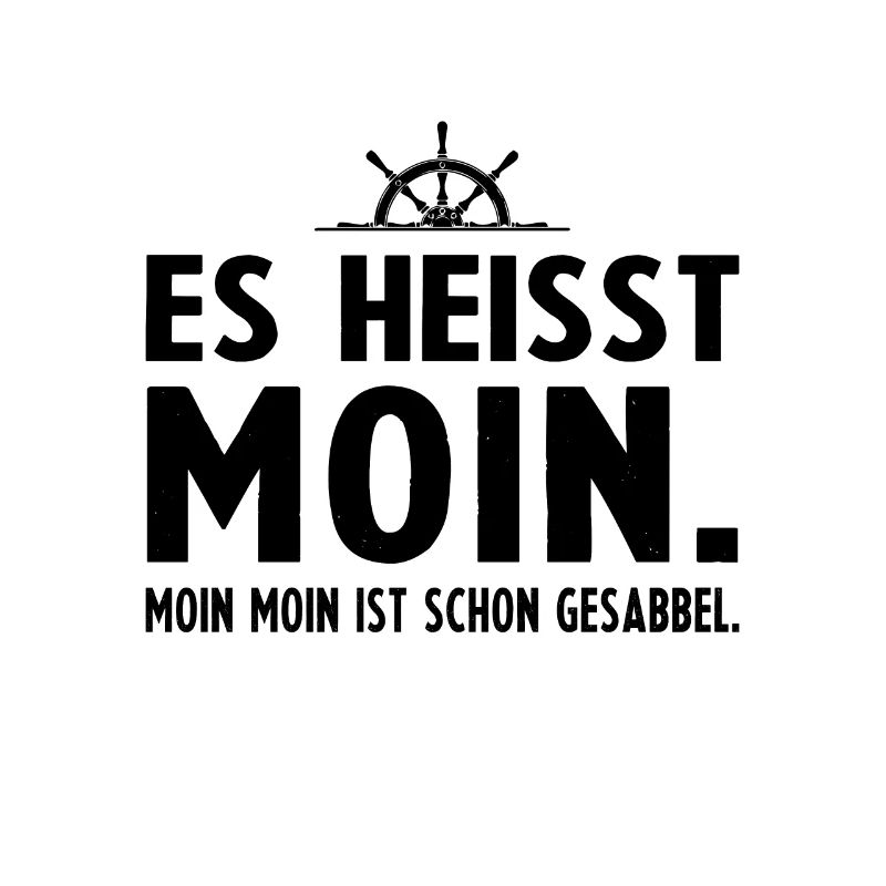 Es heisst Moin Moin Moin ist schon Gesabbel