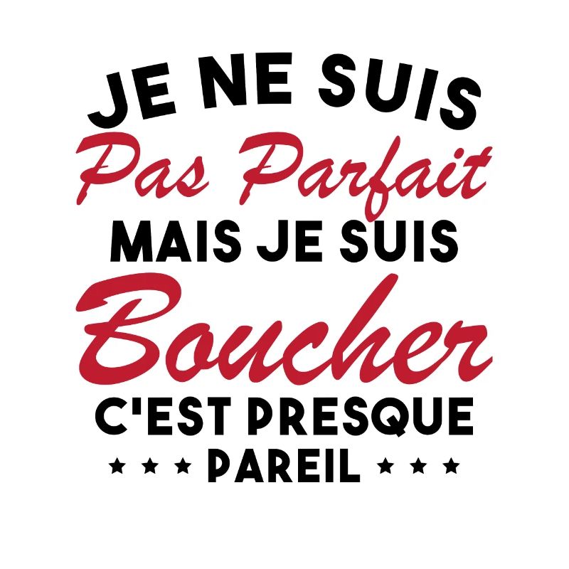 Je Ne Suis Pas Parfaite Mais Je Suis Boucher