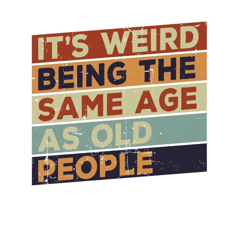 It's weird to be the same age as old people