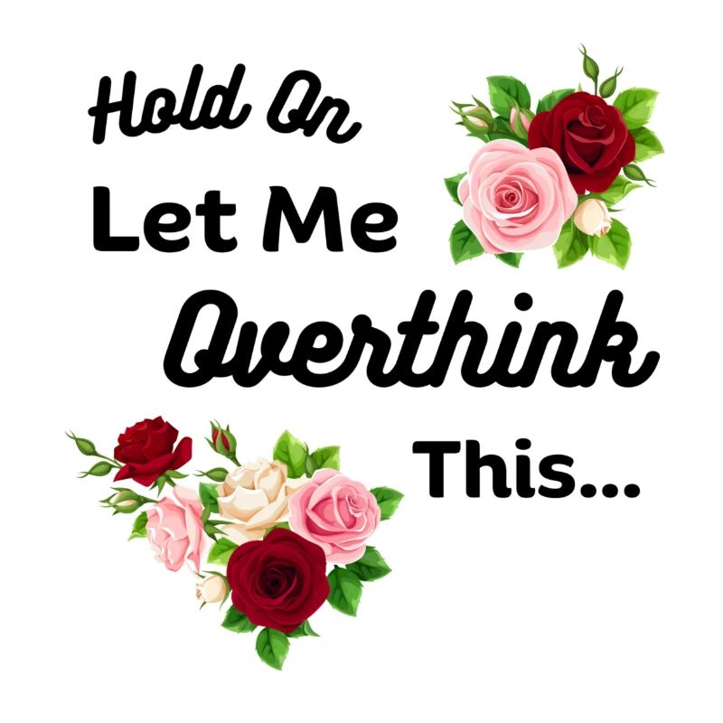 Hold On Let Me Overthink This