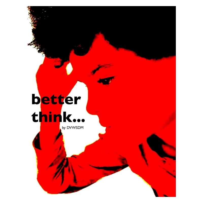 "Better Think" by DVWSDM