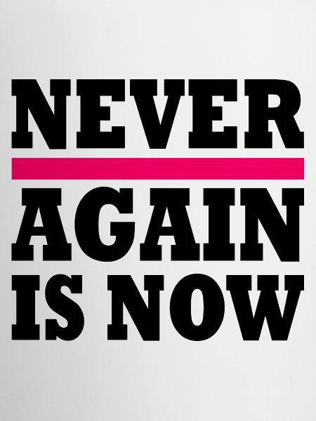 Never again is now