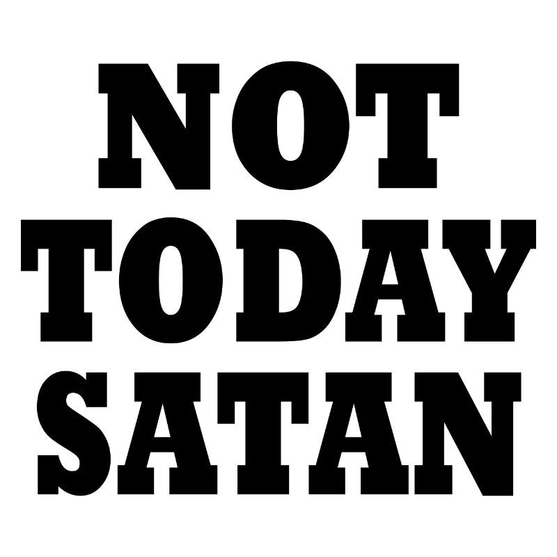 Not today satan