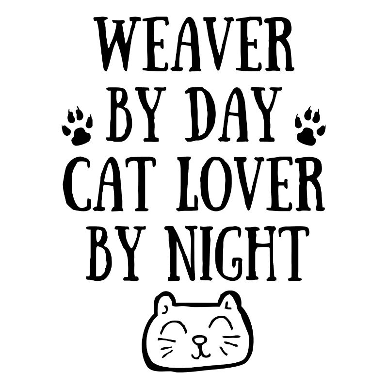 Weaver by day. Cat lover by night.