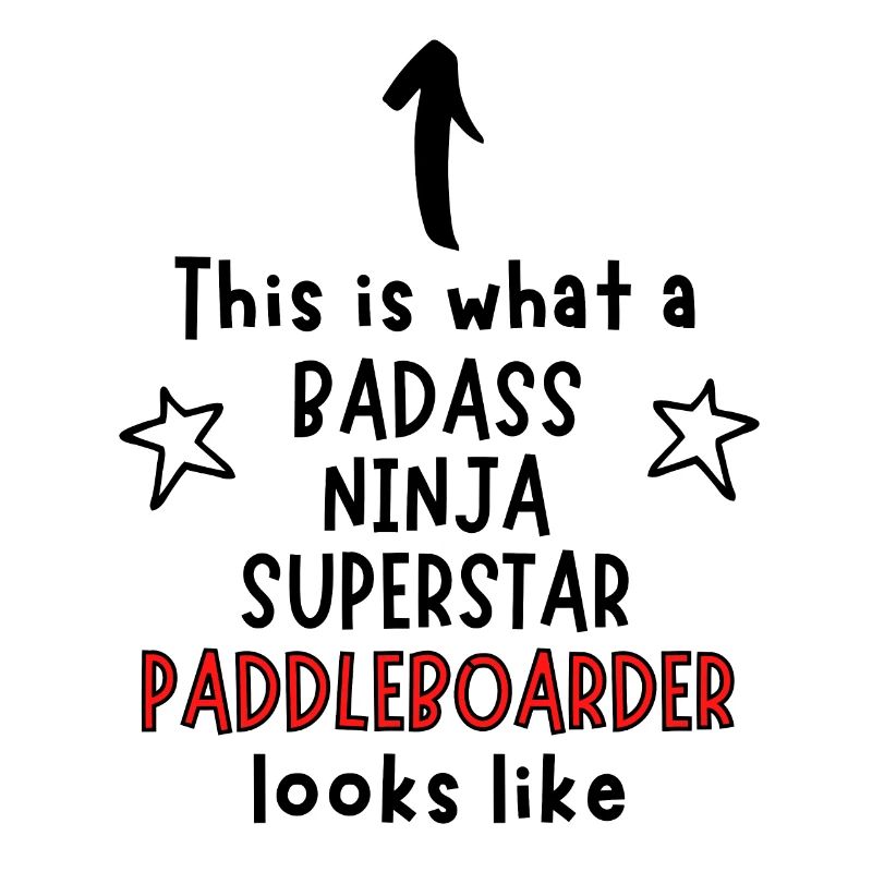 Badass, Ninja, Superstar, Paddleboarder