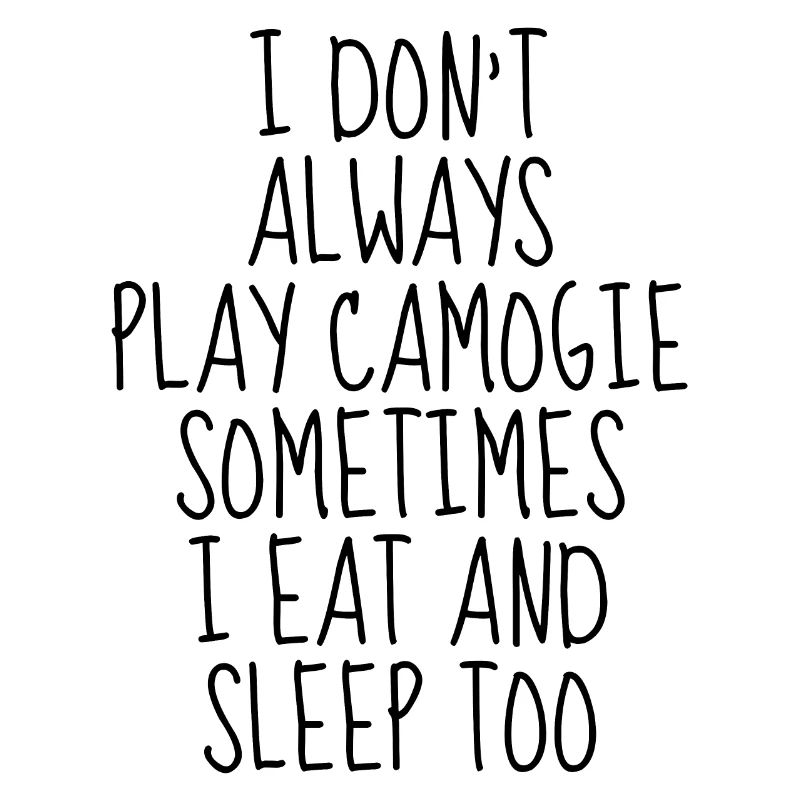 I don't always play camogie