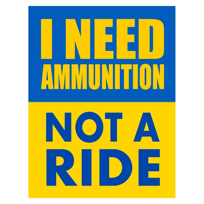 I need ammunition not a ride