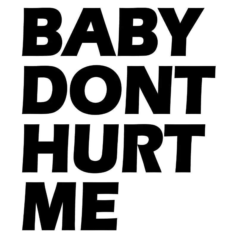 Baby dont hurt me